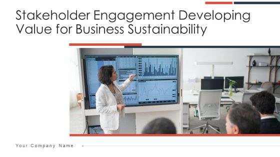 Stakeholder Engagement Developing Value For Business Sustainability Ppt PowerPoint Presentation Complete Deck With Slides