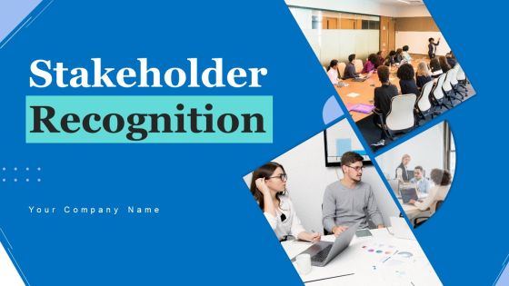 Stakeholder Recognition Ppt PowerPoint Presentation Complete Deck With Slides