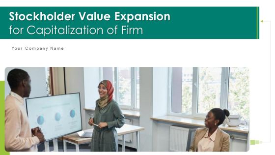 Stockholder Value Expansion For Capitalization Of Firm Ppt PowerPoint Presentation Complete Deck With Slides Stockholder Value Expansion For Capitalization Of Firm Ppt PowerPoint Presentation Complete Deck With Slides