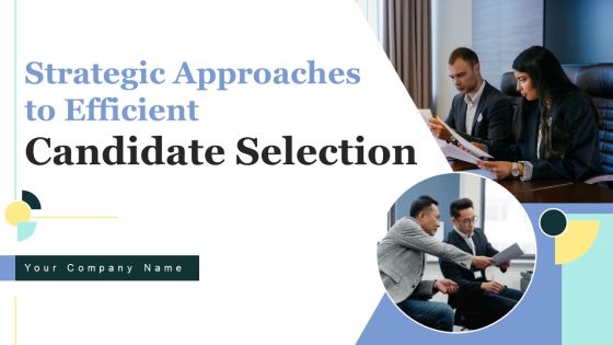 Strategic Approaches To Efficient Candidate Selection Ppt PowerPoint Presentation Complete Deck With Slides Strategic Approaches To Efficient Candidate Selection Ppt PowerPoint Presentation Complete Deck With Slides
