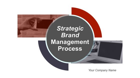 Strategic Brand Management Process Ppt PowerPoint Presentation Complete Deck With Slides