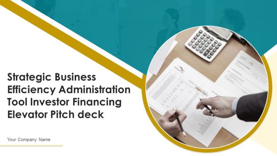 Strategic Business Efficiency Administration Tool Investor Financing Elevator Pitch Deck Ppt PowerPoint Presentation Complete Deck With Slides Strategic Business Efficiency Administration Tool Investor Financing Elevator Pitch Deck Ppt PowerPoint Presentation Complete Deck With Slides