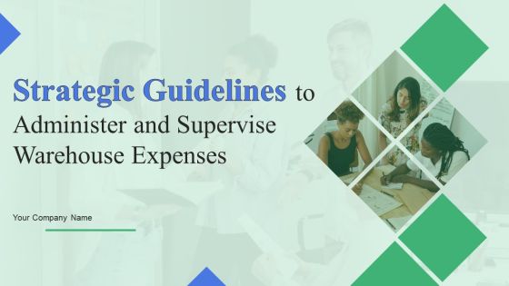 Strategic Guidelines To Administer And Supervise Warehouse Expenses Ppt PowerPoint Presentation Complete Deck With Slides