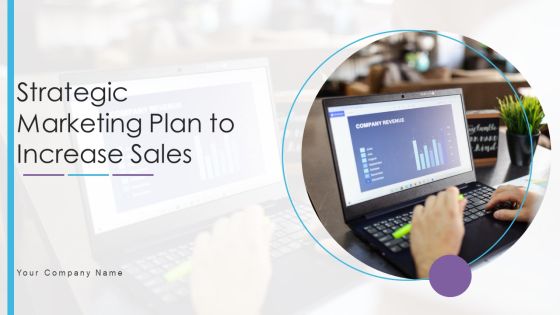 Strategic Marketing Plan To Increase Sales Ppt PowerPoint Presentation Complete With Slides