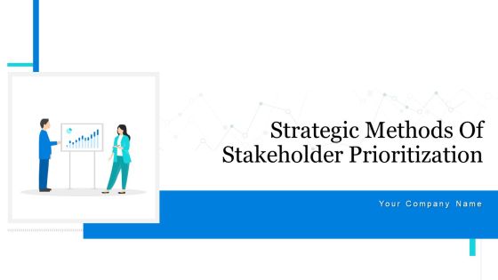 Strategic Methods Of Stakeholder Prioritization Ppt PowerPoint Presentation Complete Deck With Slides