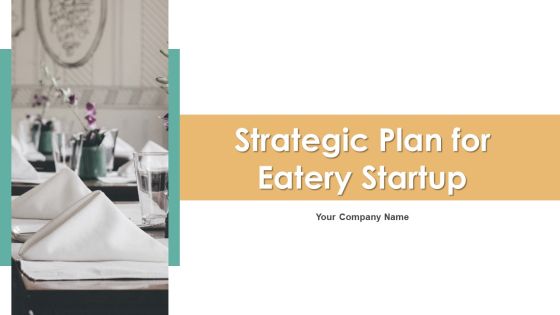 Strategic Plan For Eatery Startup Ppt PowerPoint Presentation Complete With Slides