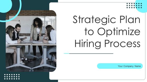 Strategic Plan To Optimize Hiring Process Ppt PowerPoint Presentation Complete Deck With Slides Strategic Plan To Optimize Hiring Process Ppt PowerPoint Presentation Complete Deck With Slides