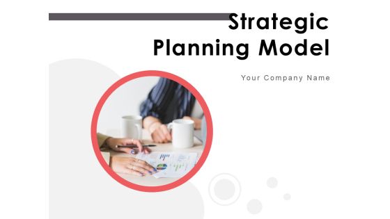Strategic Planning Model Ppt PowerPoint Presentation Complete Deck With Slides Strategic Planning Model Ppt PowerPoint Presentation Complete Deck With Slides
