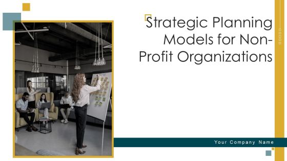 Strategic Planning Models For Non Profit Organizations Ppt PowerPoint Presentation Complete Deck With Slides Strategic Planning Models For Non Profit Organizations Ppt PowerPoint Presentation Complete Deck With Slides
