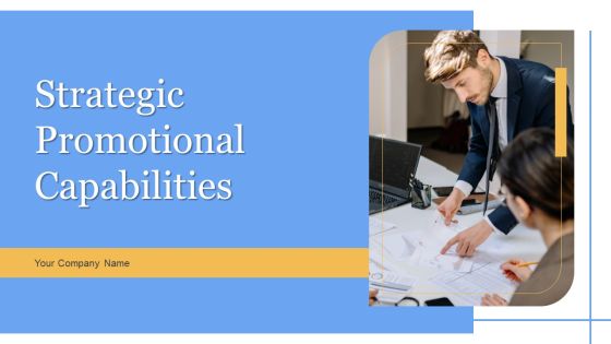 Strategic Promotional Capabilities Ppt PowerPoint Presentation Complete Deck With Slides Strategic Promotional Capabilities Ppt PowerPoint Presentation Complete Deck With Slides