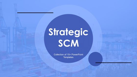 Strategic SCM Ppt PowerPoint Presentation Complete Deck With Slides Strategic SCM Ppt PowerPoint Presentation Complete Deck With Slides