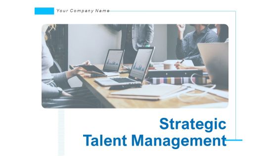 Strategic Talent Management Ppt PowerPoint Presentation Complete Deck With Slides
