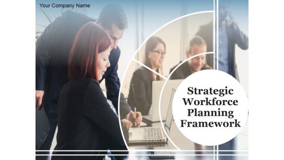 Strategic Workforce Planning Framework Ppt PowerPoint Presentation Complete Deck With Slides Strategic Workforce Planning Framework Ppt PowerPoint Presentation Complete Deck With Slides