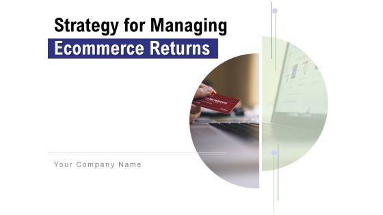 Strategy For Managing Ecommerce Returns Ppt PowerPoint Presentation Complete Deck With Slides