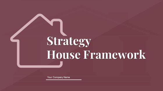 Strategy House Framework Ppt PowerPoint Presentation Complete With Slides Strategy House Framework Ppt PowerPoint Presentation Complete With Slides