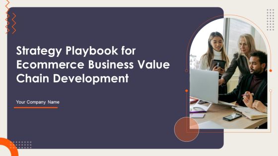 Strategy Playbook For Ecommerce Business Value Chain Development Ppt PowerPoint Presentation Complete Deck With Slides Strategy Playbook For Ecommerce Business Value Chain Development Ppt PowerPoint Presentation Complete Deck With Slides