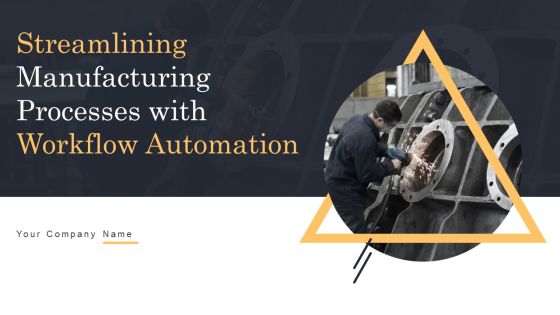 Streamlining Manufacturing Processes With Workflow Automation Ppt PowerPoint Presentation Complete Deck With Slides