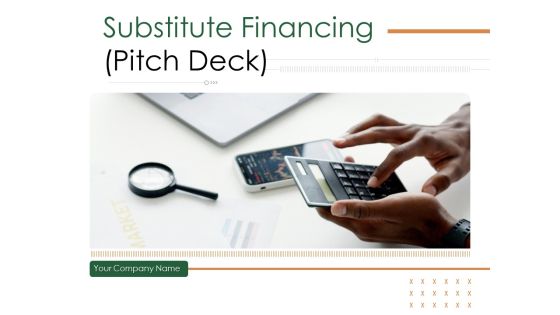 Substitute Financing Pitch Deck Ppt PowerPoint Presentation Complete Deck With Slides