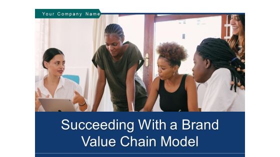 Succeeding With A Brand Value Chain Model Ppt PowerPoint Presentation Complete Deck Succeeding With A Brand Value Chain Model Ppt PowerPoint Presentation Complete Deck