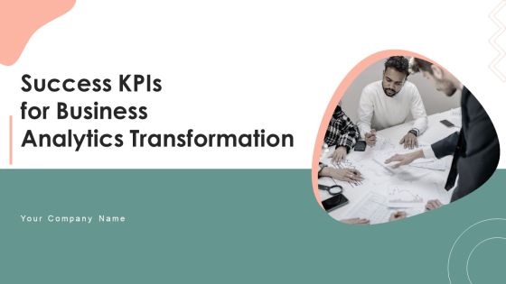 Success Kpis For Business Analytics Transformation Ppt PowerPoint Presentation Complete With Slides Success Kpis For Business Analytics Transformation Ppt PowerPoint Presentation Complete With Slides