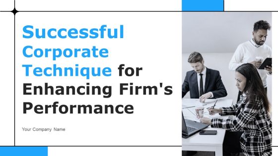 Successful Corporate Technique For Enhancing Firms Performance Ppt PowerPoint Presentation Complete Deck With Slides