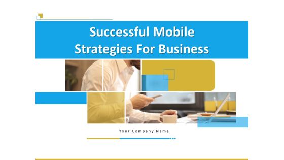 Successful Mobile Strategies For Business Ppt PowerPoint Presentation Complete Deck With Slides