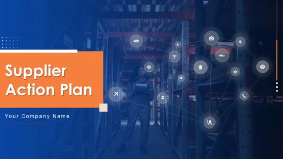 Supplier Action Plan Ppt PowerPoint Presentation Complete Deck With Slides