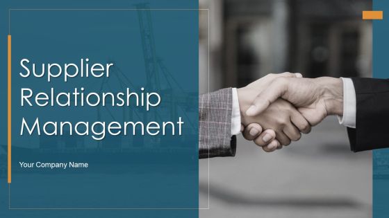 Supplier Relationship Management Ppt PowerPoint Presentation Complete Deck With Slides
