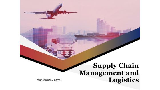 Supply Chain Management And Logistics Ppt PowerPoint Presentation Complete Deck With Slides Supply Chain Management And Logistics Ppt PowerPoint Presentation Complete Deck With Slides