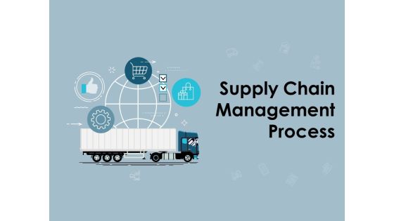 Supply Chain Management Process Ppt PowerPoint Presentation Complete Deck With Slides Supply Chain Management Process Ppt PowerPoint Presentation Complete Deck With Slides