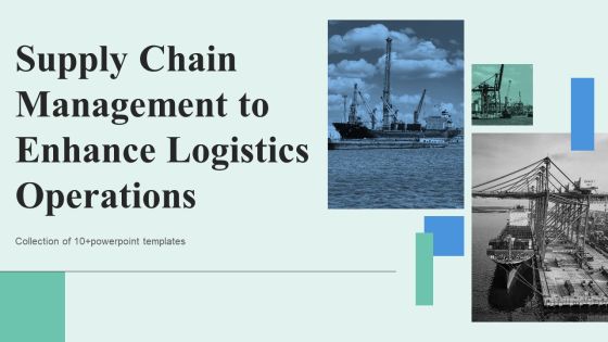 Supply Chain Management To Enhance Logistics Operations Ppt PowerPoint Presentation Complete Deck With Slides Supply Chain Management To Enhance Logistics Operations Ppt PowerPoint Presentation Complete Deck With Slides