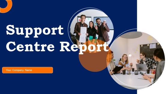 Support Center Report Ppt PowerPoint Presentation Complete Deck With Slides