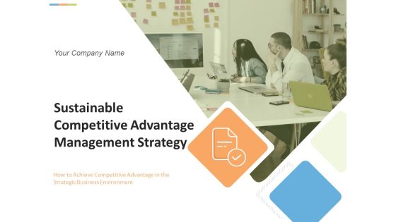 Sustainable Competitive Advantage Management Strategy Ppt PowerPoint Presentation Complete Deck With Slides