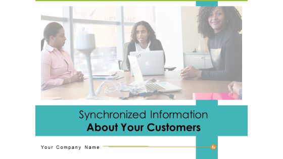 Synchronized Information About Your Customers Ppt PowerPoint Presentation Complete Deck With Slides