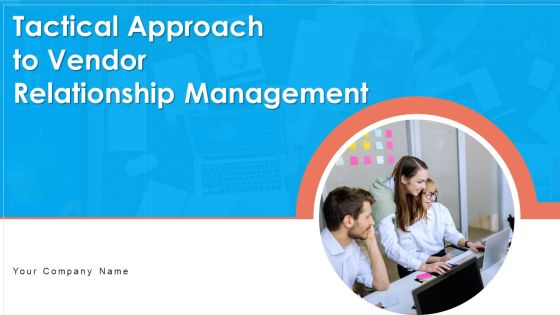 Tactical Approach To Vendor Relationship Management Ppt PowerPoint Presentation Complete Deck With Slides