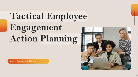 Tactical Employee Engagement Action Planning Ppt PowerPoint Presentation Complete Deck With Slides