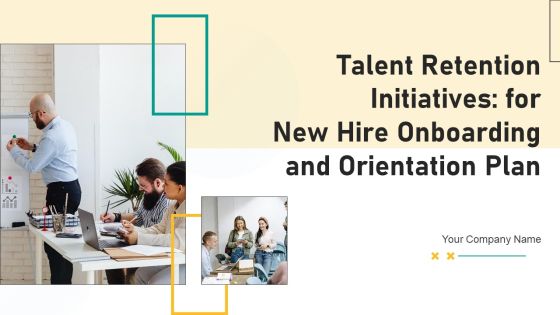 Talent Retention Initiatives For New Hire Onboarding And Orientation Plan Ppt PowerPoint Presentation Complete Deck With Slides Talent Retention Initiatives For New Hire Onboarding And Orientation Plan Ppt PowerPoint Presentation Complete Deck With Slides