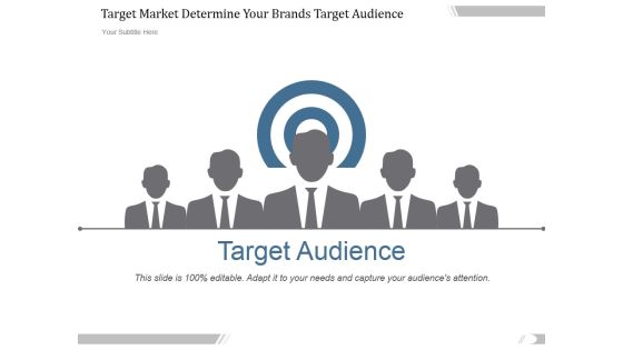 Target Market Determine Your Brands Target Audience Ppt PowerPoint Presentation Outline Target Market Determine Your Brands Target Audience Ppt PowerPoint Presentation Outline