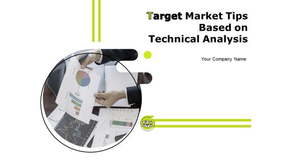 Target Market Tips Based On Technical Analysis Ppt PowerPoint Presentation Complete Deck With Slides Target Market Tips Based On Technical Analysis Ppt PowerPoint Presentation Complete Deck With Slides