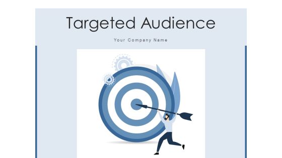 Targeted Audience Marketing Community Ppt PowerPoint Presentation Complete Deck With Slides Targeted Audience Marketing Community Ppt PowerPoint Presentation Complete Deck With Slides
