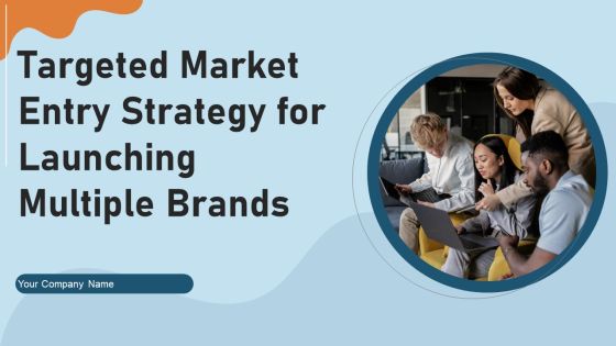 Targeted Market Entry Strategy For Launching Multiple Brands Ppt PowerPoint Presentation Complete Deck With Slides