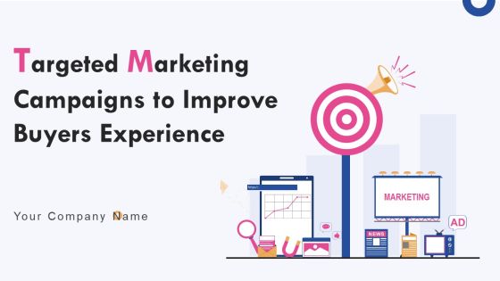 Targeted Marketing Campaigns To Improve Buyers Experience Ppt PowerPoint Presentation Complete Deck With Slides Targeted Marketing Campaigns To Improve Buyers Experience Ppt PowerPoint Presentation Complete Deck With Slides