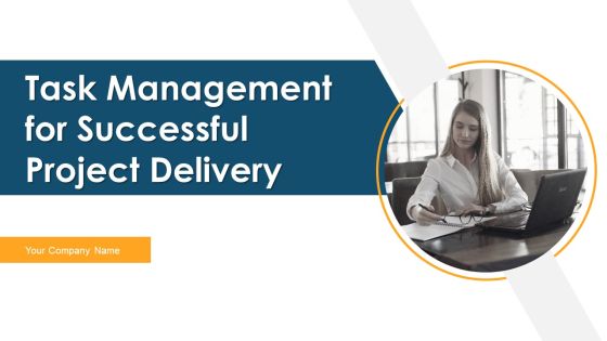 Task Management For Successful Project Delivery Ppt PowerPoint Presentation Complete Deck With Slides Task Management For Successful Project Delivery Ppt PowerPoint Presentation Complete Deck With Slides