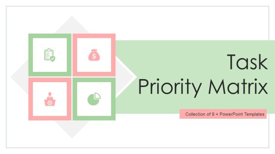 Task Priority Matrix Ppt PowerPoint Presentation Complete With Slides