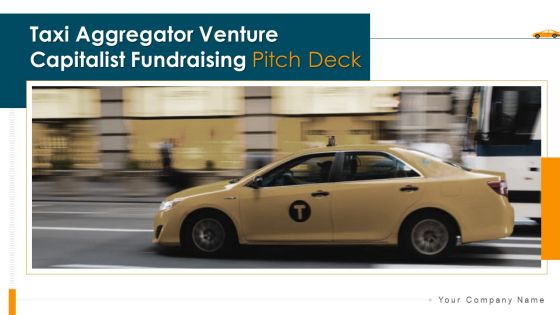 Taxi Aggregator Venture Capitalist Fundraising Pitch Deck Ppt PowerPoint Presentation Complete Deck With Slides Taxi Aggregator Venture Capitalist Fundraising Pitch Deck Ppt PowerPoint Presentation Complete Deck With Slides