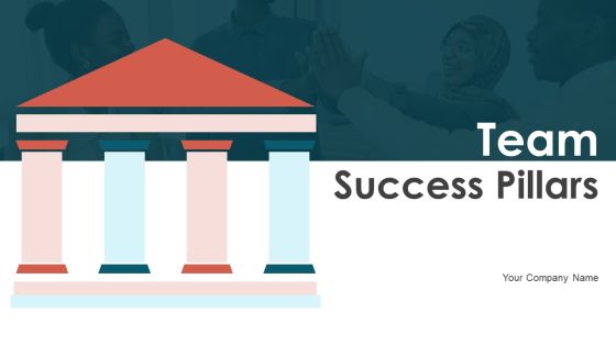 Team Success Pillars Ppt PowerPoint Presentation Complete With Slides Team Success Pillars Ppt PowerPoint Presentation Complete With Slides