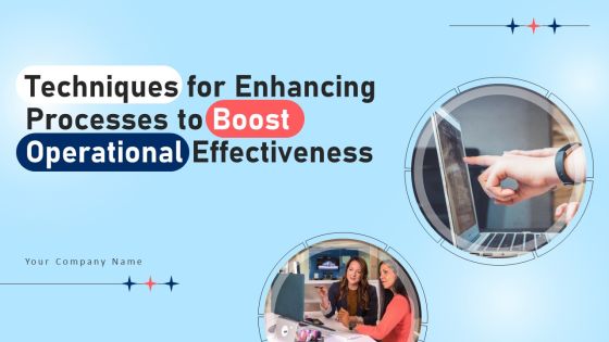 Techniques For Enhancing Processes To Boost Operational Effectiveness Ppt PowerPoint Presentation Complete Deck With Slides Techniques For Enhancing Processes To Boost Operational Effectiveness Ppt PowerPoint Presentation Complete Deck With Slides