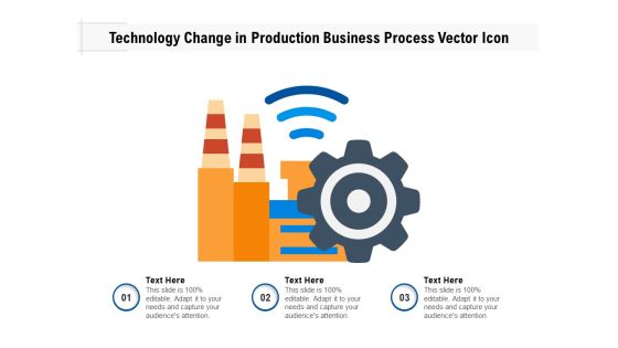 Technology Change In Production Business Process Vector Icon Ppt PowerPoint Presentation Inspiration Slide Download PDF Technology Change In Production Business Process Vector Icon Ppt PowerPoint Presentation Inspiration Slide Download PDF