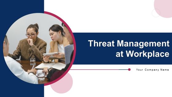 Threat Management At Workplace Ppt PowerPoint Presentation Complete Deck With Slides
