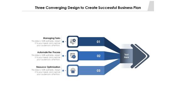 Three Converging Design To Create Successful Business Plan Ppt PowerPoint Presentation Infographic Template Show PDF Three Converging Design To Create Successful Business Plan Ppt PowerPoint Presentation Infographic Template Show PDF